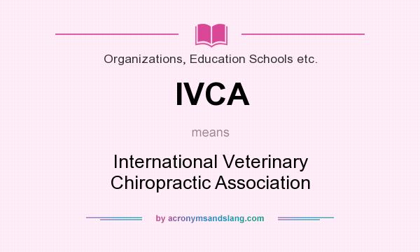 What does IVCA mean? It stands for International Veterinary Chiropractic Association