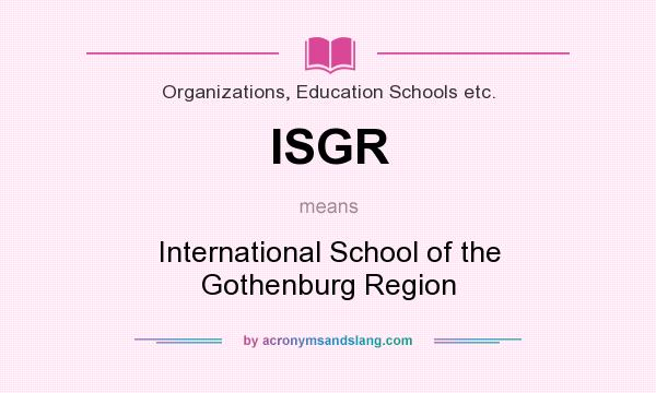 What does ISGR mean? It stands for International School of the Gothenburg Region