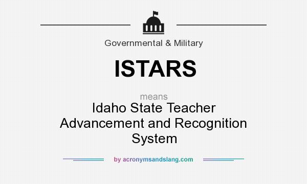 What does ISTARS mean? It stands for Idaho State Teacher Advancement and Recognition System