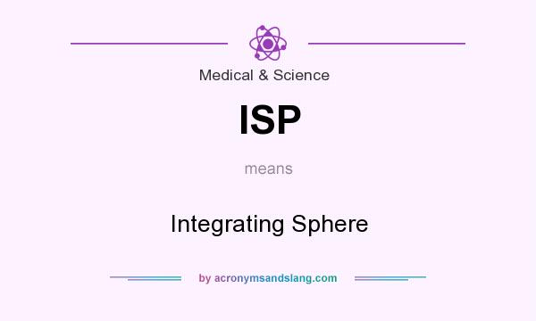 What does ISP mean? It stands for Integrating Sphere