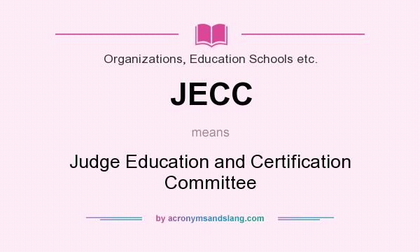 What does JECC mean? It stands for Judge Education and Certification Committee