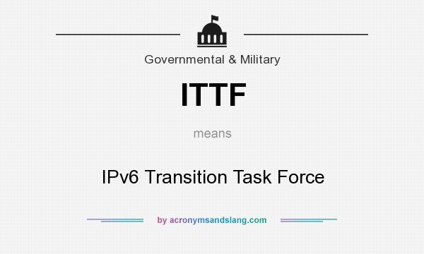What does ITTF mean? It stands for IPv6 Transition Task Force