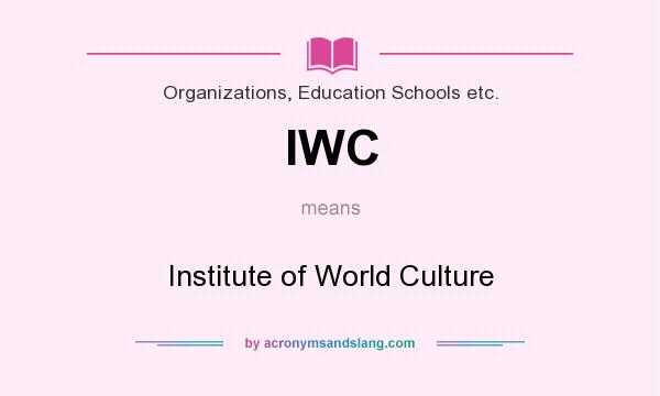 What does IWC mean? It stands for Institute of World Culture