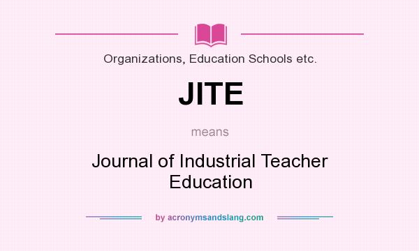 What does JITE mean? It stands for Journal of Industrial Teacher Education