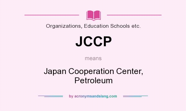 What does JCCP mean? It stands for Japan Cooperation Center, Petroleum