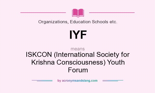 What does IYF mean? It stands for ISKCON (International Society for Krishna Consciousness) Youth Forum