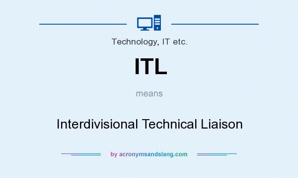 What does ITL mean? It stands for Interdivisional Technical Liaison