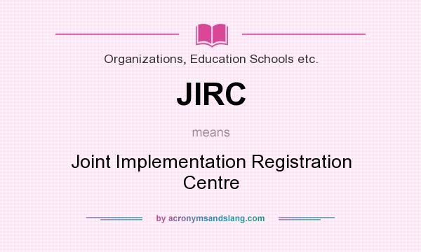 What does JIRC mean? It stands for Joint Implementation Registration Centre