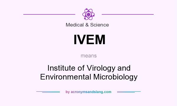 What does IVEM mean? It stands for Institute of Virology and Environmental Microbiology