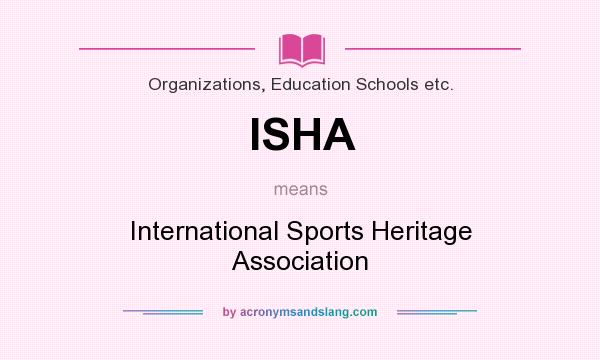 What does ISHA mean? It stands for International Sports Heritage Association