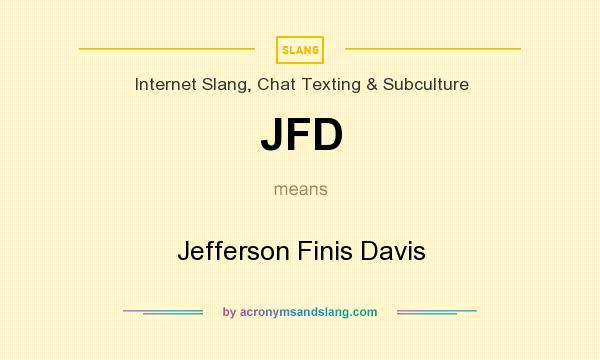 What does JFD mean? It stands for Jefferson Finis Davis