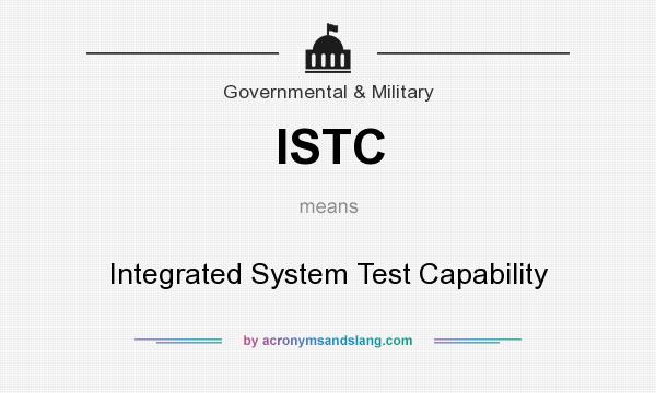 What does ISTC mean? It stands for Integrated System Test Capability