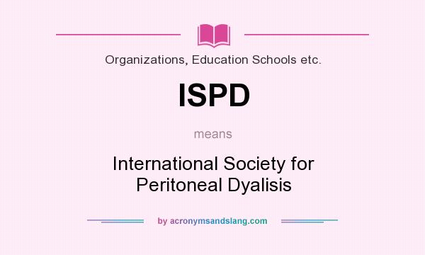 What does ISPD mean? It stands for International Society for Peritoneal Dyalisis