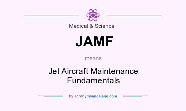 What does JAMF mean? It stands for Jet Aircraft Maintenance Fundamentals