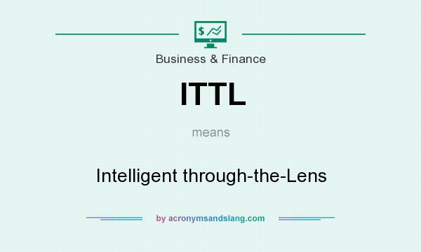 What does ITTL mean? It stands for Intelligent through-the-Lens