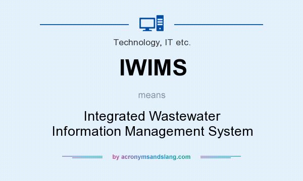 What does IWIMS mean? It stands for Integrated Wastewater Information Management System