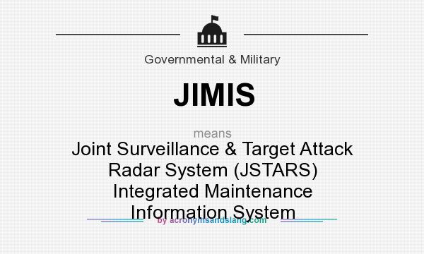 What does JIMIS mean? It stands for Joint Surveillance & Target Attack Radar System (JSTARS) Integrated Maintenance Information System