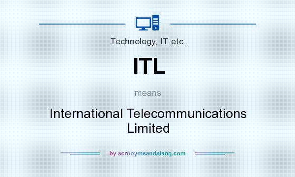 What does ITL mean? It stands for International Telecommunications Limited