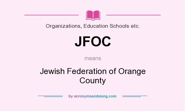 What does JFOC mean? It stands for Jewish Federation of Orange County