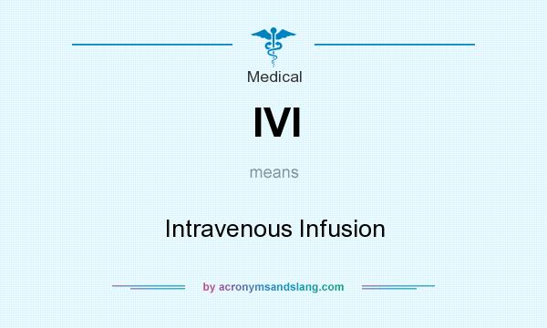 What does IVI mean? It stands for Intravenous Infusion