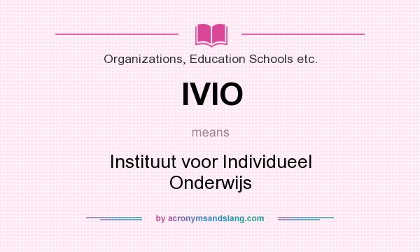 What does IVIO mean? It stands for Instituut voor Individueel Onderwijs