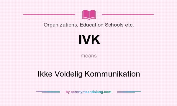 What does IVK mean? It stands for Ikke Voldelig Kommunikation