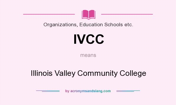 What does IVCC mean? It stands for Illinois Valley Community College