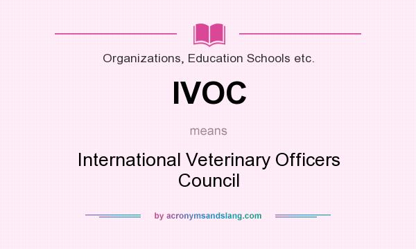 What does IVOC mean? It stands for International Veterinary Officers Council