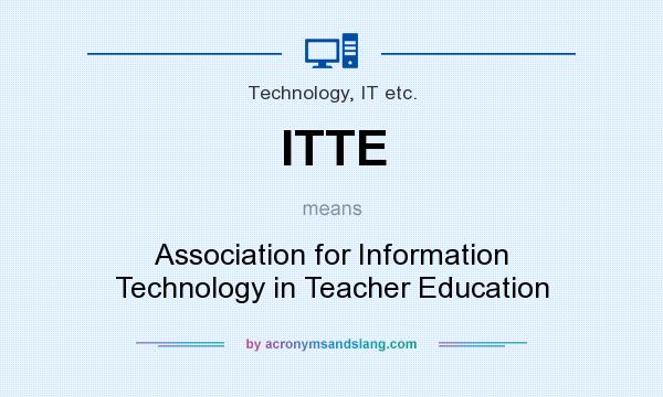 What does ITTE mean? It stands for Association for Information Technology in Teacher Education