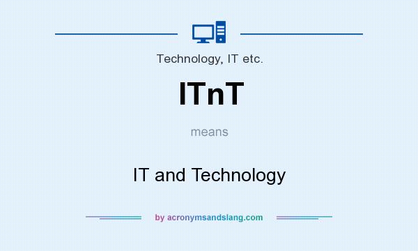 What does ITnT mean? It stands for IT and Technology