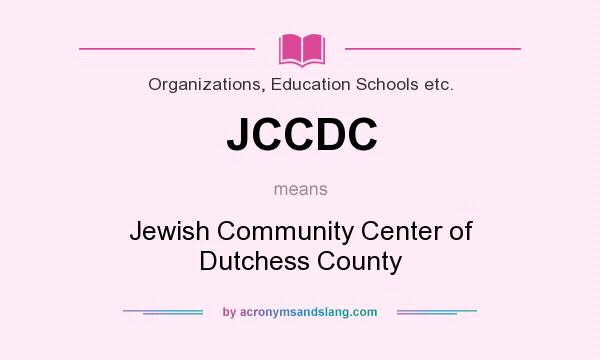 What does JCCDC mean? It stands for Jewish Community Center of Dutchess County