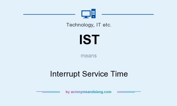 What does IST mean? It stands for Interrupt Service Time