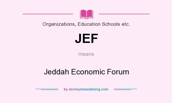 What does JEF mean? It stands for Jeddah Economic Forum