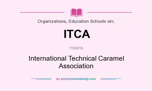 What does ITCA mean? It stands for International Technical Caramel Association