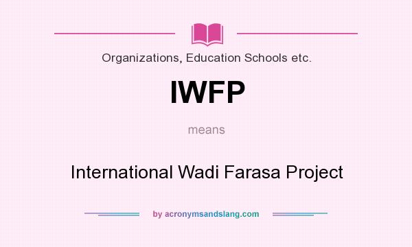 What does IWFP mean? It stands for International Wadi Farasa Project
