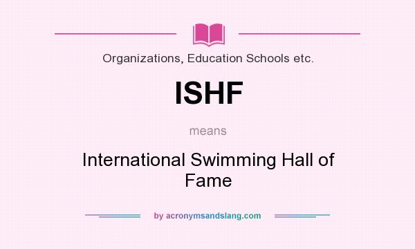 What does ISHF mean? It stands for International Swimming Hall of Fame