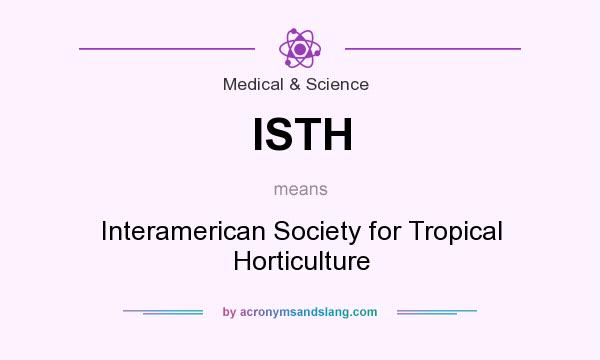 What does ISTH mean? It stands for Interamerican Society for Tropical Horticulture