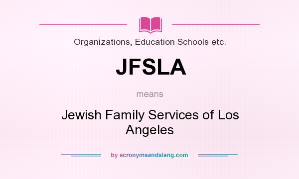 What does JFSLA mean? It stands for Jewish Family Services of Los Angeles