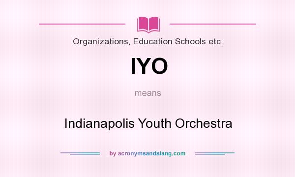 What does IYO mean? It stands for Indianapolis Youth Orchestra