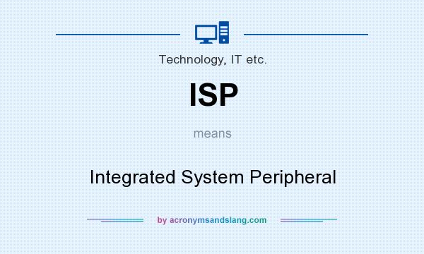 What does ISP mean? It stands for Integrated System Peripheral