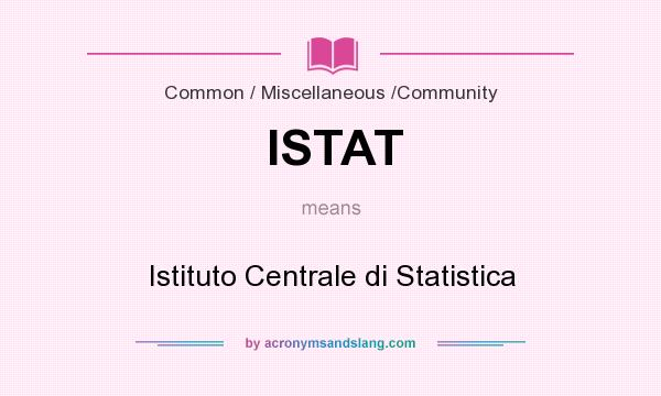 What does ISTAT mean? It stands for Istituto Centrale di Statistica