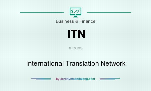 What does ITN mean? It stands for International Translation Network
