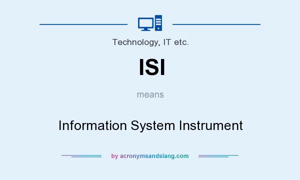 What does ISI mean? It stands for Information System Instrument