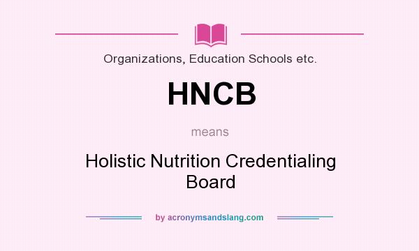 What does HNCB mean? It stands for Holistic Nutrition Credentialing Board
