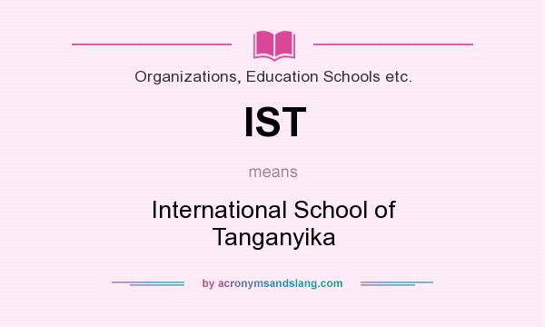 What does IST mean? It stands for International School of Tanganyika