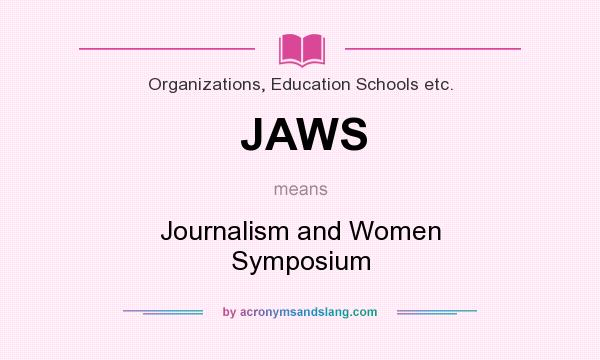 What does JAWS mean? It stands for Journalism and Women Symposium