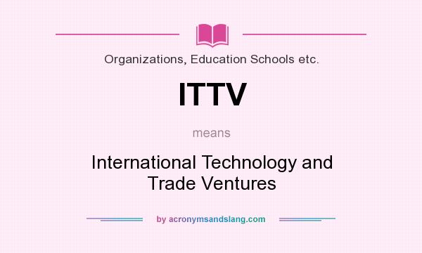 What does ITTV mean? It stands for International Technology and Trade Ventures