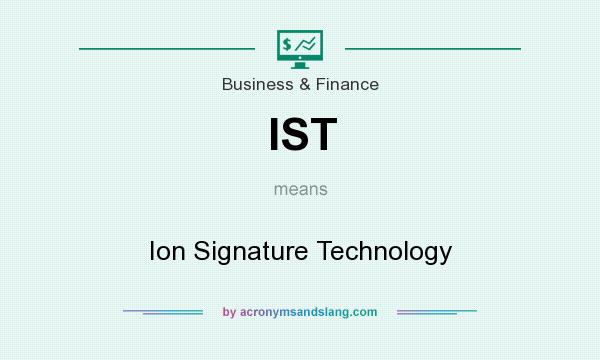 What does IST mean? It stands for Ion Signature Technology