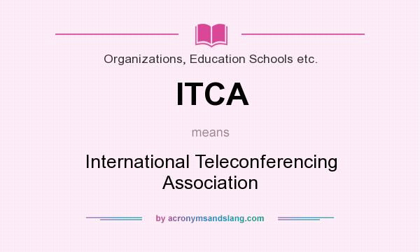 What does ITCA mean? It stands for International Teleconferencing Association