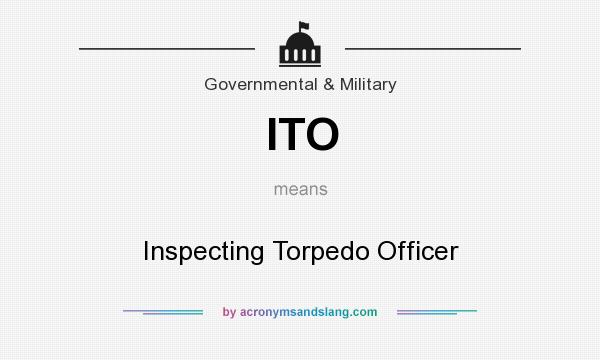 What does ITO mean? It stands for Inspecting Torpedo Officer